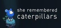 She Remembered Caterpillars Demo